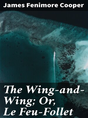 cover image of The Wing-and-Wing; Or, Le Feu-Follet